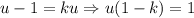 u-1=ku \Rightarrow u(1-k)=1