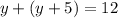 y + (y + 5) = 12