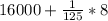 16000+\frac{1}{125} *8