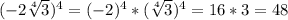 (-2\sqrt[4]{3})^{4}=(-2)^{4} *(\sqrt[4]{3})^{4}=16*3=48