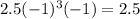 2.5( - 1)^{3}( - 1) = 2.5