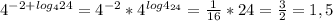 4^{-2+log_{4}24} = 4^{-2} * 4^{log4_{24} } = \frac{1}{16} * 24 = \frac{3}{2} =1,5