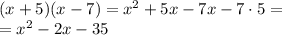 (x+5)(x-7) = {x}^{2} + 5x - 7x - 7 \cdot5 = \\ = {x}^{2} - 2x - 35