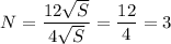 $ N=\frac{12\sqrt{S}}{4\sqrt{S}}=\frac{12}{4}=3