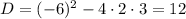 D = (-6)^{2} - 4 \cdot 2 \cdot 3 = 12