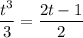 \dfrac{t^{3}}{3} = \dfrac{2t - 1}{2}