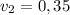 v_{2} = 0,35