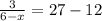 \frac{3}{6-x} =27-12