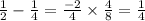 \frac{1}{2} - \frac{1}{4} = \frac{ - 2}{4} \times \frac{4}{8} = \frac{1}{4}