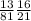 \frac{13}{81} \frac{16}{21}