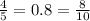 \frac{4}{5} = 0.8 = \frac{8}{10}