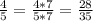 \frac{4}{5} = \frac{4*7}{5*7} = \frac{28}{35}