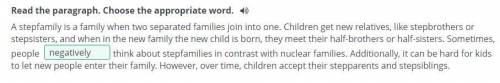 Families are different Read the paragraph. Choose the appropriate word.A stepfamily is a family when