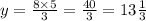 y = \frac{8 \times 5}{3} = \frac{40}{3} = 13 \frac{1}{3}