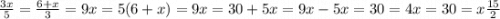 \frac{3x}{5} = \frac{6 + x}{3} = 9x = 5(6 + x) = 9x = 30 + 5x = 9x - 5x = 30 = 4x = 30 = x \frac{15}{2}