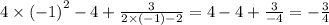 4 \times {( - 1)}^{2} - 4 + \frac{3}{2 \times ( - 1) - 2} = 4 - 4 + \frac{3}{ - 4} = - \frac{3}{4}