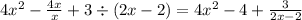 4 {x}^{2} - \frac{4x}{x} + 3 \div (2x - 2) = 4 {x}^{2} - 4 + \frac{3}{2x - 2}