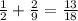 \frac{1}{2}+\frac{2}{9} = \frac{13}{18}