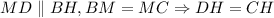 MD \parallel BH, BM=MC \Rightarrow DH=CH