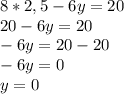 8*2,5-6y=20\\20-6y=20\\-6y=20-20\\-6y=0\\y=0