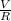 \frac{V}{R}