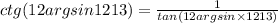 ctg(12argsin1213) = \frac{1}{tan(12argsin \times 1213)}