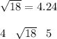 \sqrt{18}=4.24\\\\4\;\;\;\sqrt{18}\;\;\;5