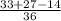 \frac{33 + 27 - 14}{36}