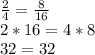 \frac{2}{4}= \frac{8}{16} \\2*16=4*8\\32=32