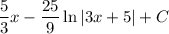 \dfrac{5}{3} x - \dfrac{25}{9}\ln |3x + 5| + C