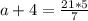 a + 4 = \frac{21 * 5}{7}