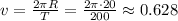 v=\frac{2\pi R}{T}=\frac{2\pi \cdot20}{200}\approx 0.628