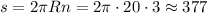 s=2\pi Rn=2\pi\cdot20\cdot3\approx377