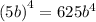 ( {5b)}^{4} = 625 {b}^{4}