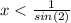 x < \frac{1}{sin(2)}