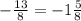 -\frac{13}{8} = - 1 \frac{5}{8}