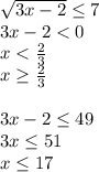 \sqrt{3x-2} \leq 7\\3x-2