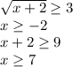 \sqrt{x+2}\geq 3\\x\geq -2\\x+2\geq 9\\x\geq 7