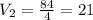 V_{2} =\frac{84}{4} =21