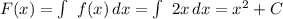 F(x)=\int\ {f(x)} \, dx =\int\ {2x} \, dx = x^2+C