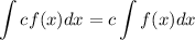 \displaystyle \int cf(x)dx=c\int f(x)dx