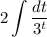 2\displaystyle\int \dfrac{dt}{3^{t}}