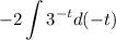 -2\displaystyle\int 3^{-t}d(-t)