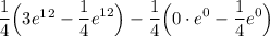 \dfrac14\Big(3e^1^2-\displaystyle \dfrac14e^{12}\Big)-\dfrac14\Big(0\cdot e^0-\displaystyle \dfrac14e^{0}\Big)