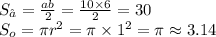 S_{∆} = \frac{ab}{2} = \frac{10 \times 6}{2} = 30 \\ S_{o} = \pi {r}^{2} = \pi \times {1}^{2} = \pi \approx 3.14