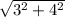 \sqrt{3^{2}+4^{2} }