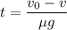 t = \dfrac{v_0-v}{\mu g}