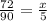 \frac{72}{90} = \frac{x}{5}