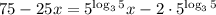 75-25x=5^{\log_35}x-2\cdot5^{\log_35}