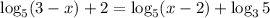 \log_5(3-x)+2=\log_5(x-2)+\log_35\\